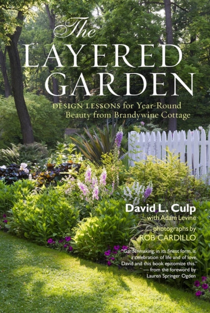 The Layered Garden : Design Lessons for Year-Round Beauty from Brandywine Cottage - 9781604692365