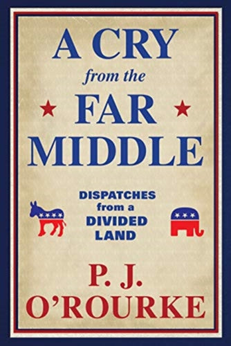 A Cry From the Far Middle : Dispatches from a Divided Land - 9781611854558