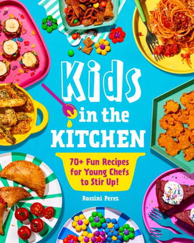 Kids in the Kitchen : 70+ Fun Recipes for Young Chefs to Stir Up! - 9781631069499