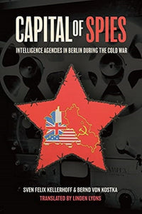 Capital of Spies : Intelligence Agencies in Berlin During the Cold War - 9781636240008