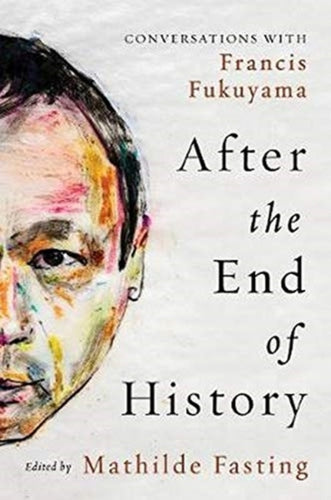 After the End of History : Conversations with Francis Fukuyama - 9781647120863