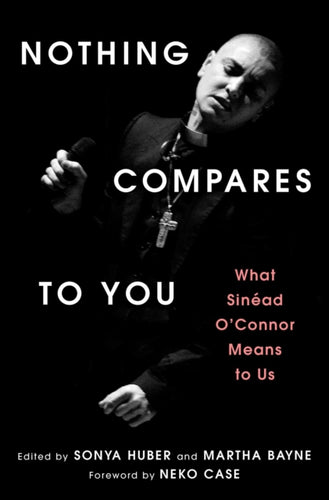Nothing Compares to You : What Sinead O'Connor Means to Us - 9781668078334