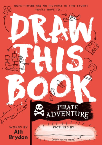 Pirate Adventure (Draw This Book) : A picture book about pirates that YOU can draw! - 9781738426409