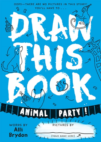 Animal Party (Draw This Book) : A picture book about animals that YOU can draw! - 9781738426416