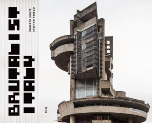 Brutalist Italy : Concrete architecture from the Alps to the Mediterranean Sea - 9781739887834