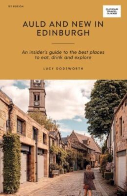 Auld and New in Edinburgh : An Insider’s Guide to the Best Places to Eat, Drink, and Explore - 9781741176780