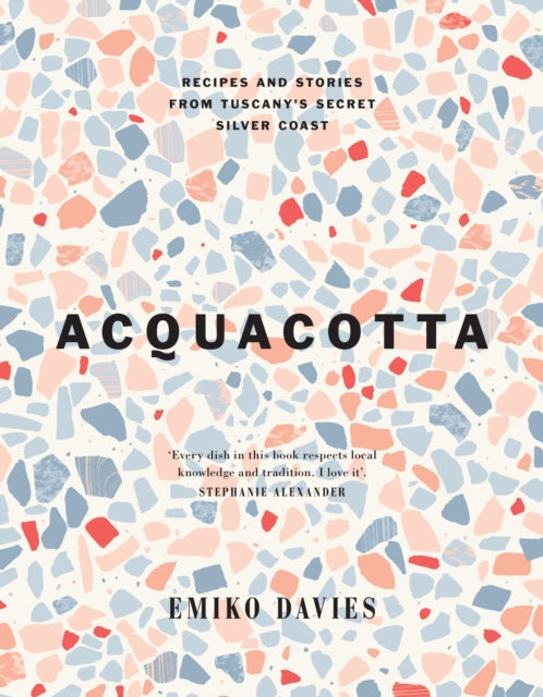 Acquacotta : Recipes and Stories from Tuscany's Secret Silver Coast - 9781743799253