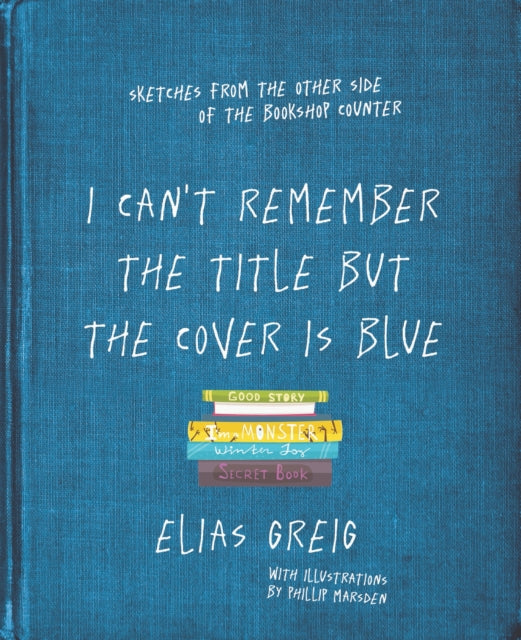 I Can't Remember the Title but the Cover is Blue : Sketches from the other side of the bookshop counter - 9781760529451