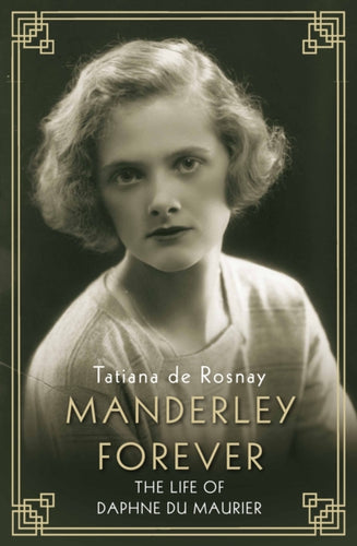 Manderley Forever : The Life of Daphne du Maurier - 9781760632038