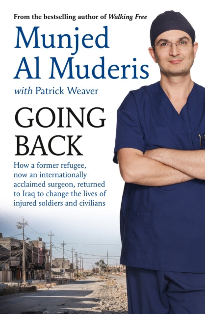 Going Back : How a former refugee, now an internationally acclaimed surgeon, returned to Iraq to change the lives of injured soldiers and civilians - 9781760633165