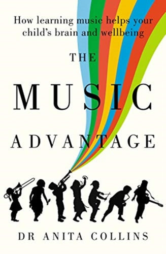 Music Advantage : How learning music helps your child's brain and wellbeing - 9781760875886