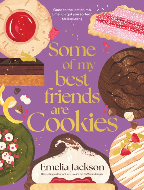 Some of My Best Friends are Cookies : Over 80 recipes for the best cookies of your life - 9781761500299