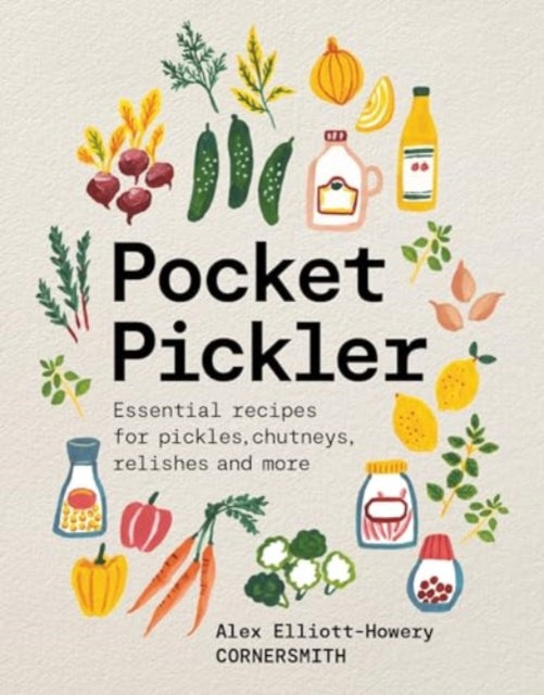 Pocket Pickler : Essential recipes for pickles, chutneys, relishes and more - 9781761500732