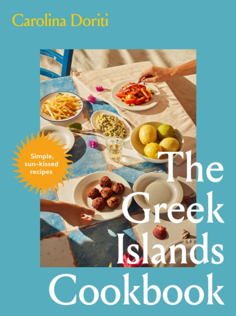 The Greek Islands Cookbook : Simple sun-kissed recipes - 9781761500763