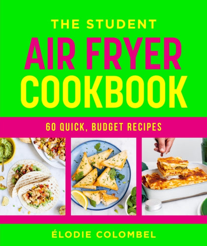 The Student Air Fryer Cookbook : 60 quick, budget recipes - 9781761501074