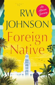 Foreign Native : An African Journey - 9781776191116