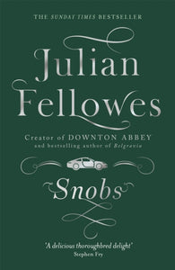 Snobs : From the creator of DOWNTON ABBEY and THE GILDED AGE - 9781780229225