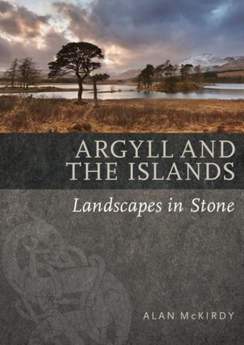 Argyll & the Islands : Landscapes in Stone - 9781780274669