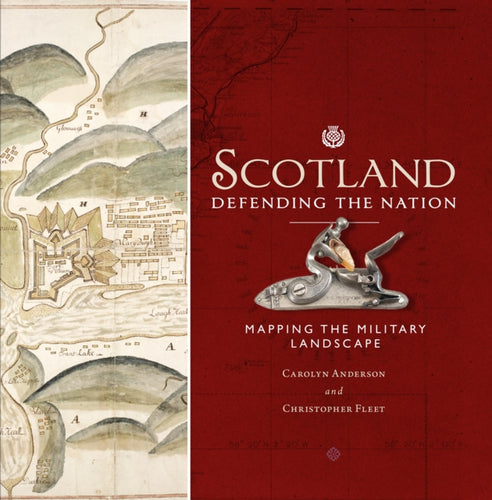 Scotland: Defending the Nation : Mapping the Military Landscape - 9781780274935