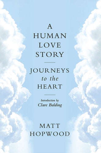 A Human Love Story : Journeys to the Heart - 9781780275000