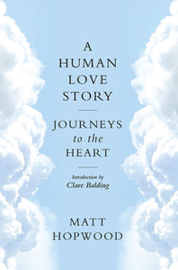 A Human Love Story : Journeys to the Heart - 9781780275000