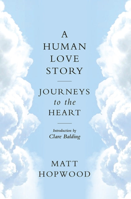 A Human Love Story : Journeys to the Heart - 9781780275000