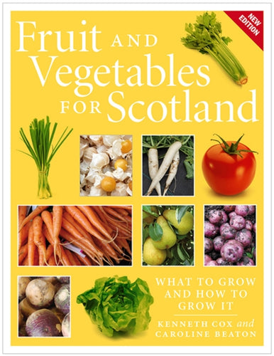Fruit and Vegetables for Scotland : What to Grow and How to Grow It - 9781780275338