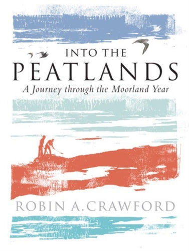 Into the Peatlands : A Journey through the Moorland Year - 9781780275598
