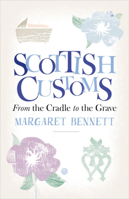 Scottish Customs : From the Cradle to the Grave - 9781780275741
