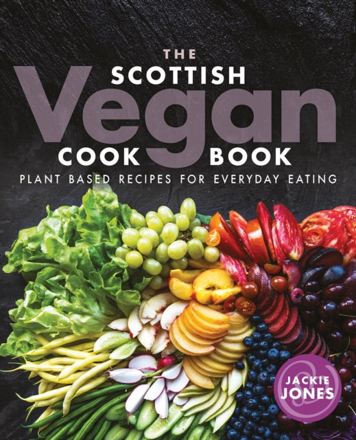 The Scottish Vegan Cookbook : Plant Based Recipes for Everyday Eating - 9781780275994