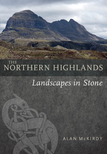 The Northern Highlands : Landscapes in Stone - 9781780276083