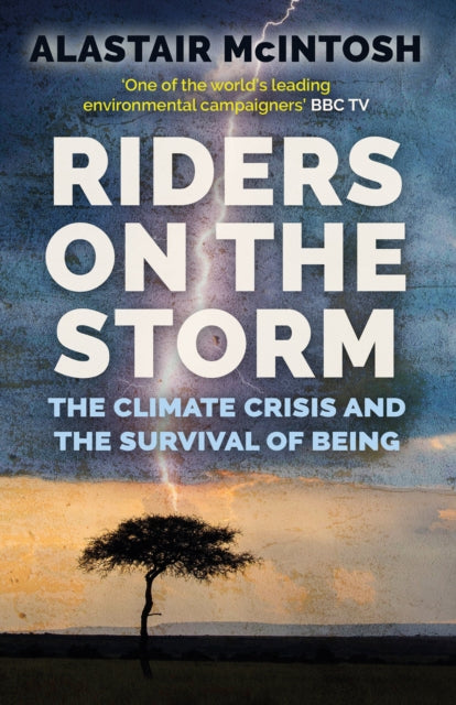 Riders on the Storm : The Climate Crisis and the Survival of Being - 9781780276397