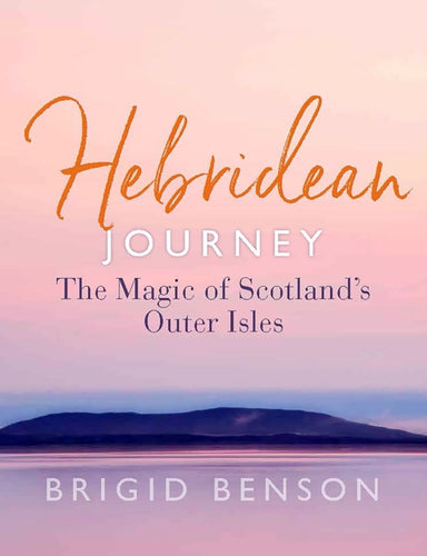 Hebridean Journey : The Magic of Scotland’s Outer Isles - 9781780277707