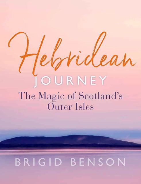 Hebridean Journey : The Magic of Scotland’s Outer Isles - 9781780277707