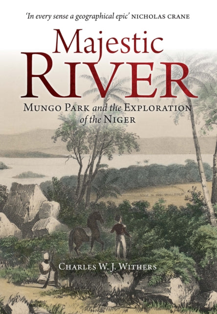 Majestic River : Mungo Park and the Exploration of the Niger - 9781780277998