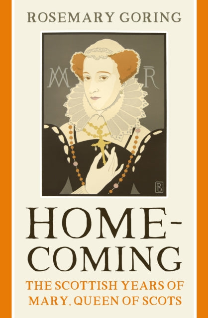 Homecoming : The Scottish Years of Mary, Queen of Scots - 9781780278254