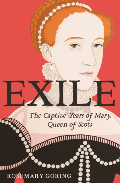 Exile : The Captive Years of Mary, Queen of Scots - 9781780278384