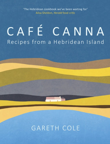 Cafe Canna : Recipes from a Hebridean Island - 9781780278513