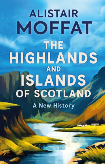 The Highlands and Islands of Scotland : A New History - 9781780278575