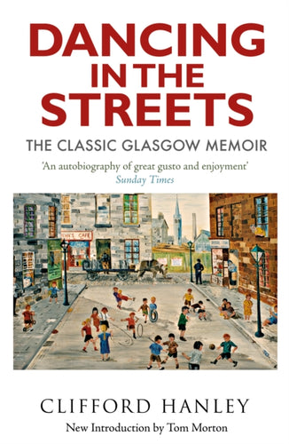 Dancing in the Streets : The Classic Glasgow Memoir - 9781780278902