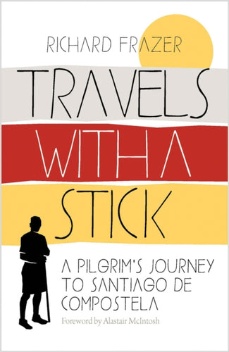 Travels With a Stick : A Pilgrim’s Journey to Santiago de Compostela - 9781780279299