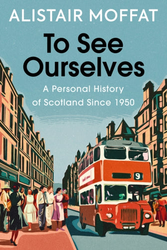 To See Ourselves : A Personal History of Scotland Since 1950 - 9781780279473