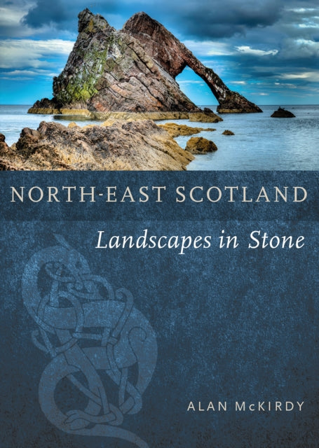 North-East Scotland : Landscapes in Stone - 9781780279510