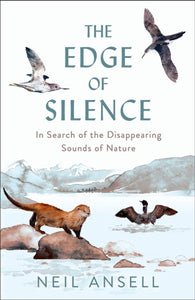 The Edge of Silence : In Search of the Disappearing Sounds of Nature - 9781780279565