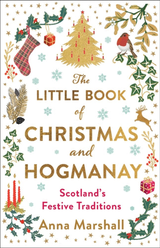 The Little Book of Christmas and Hogmanay : Scotland's Festive Traditions - 9781780279602