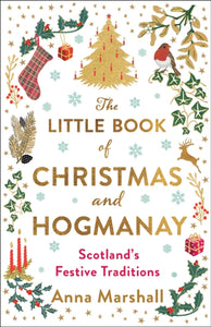 The Little Book of Christmas and Hogmanay : Scotland's Festive Traditions - 9781780279602