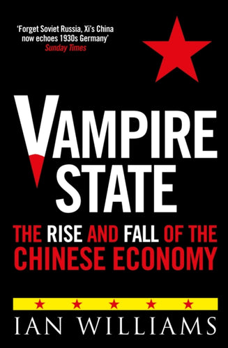 Vampire State : The Rise and Fall of the Chinese Economy - 9781780279633