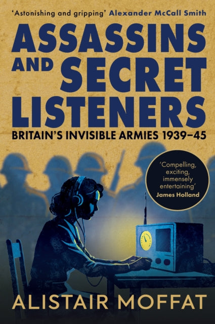 Assassins and Secret Listeners : Britain's Invisible Armies, 1939-45 - 9781780279862