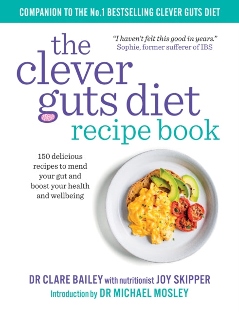The Clever Guts Recipe Book : 150 delicious recipes to mend your gut and boost your health and wellbeing - 9781780723389