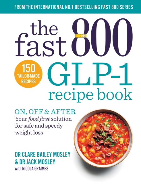 The Fast 800 GLP-1 Recipe Book : On, off & after. Your food first solution for safe and speedy weight loss - 9781780726373
